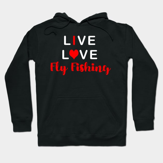 Live Love Fly Fishing Hoodie by TLSDesigns